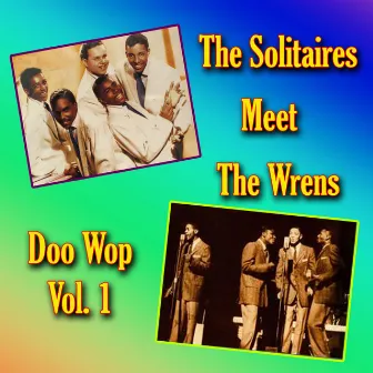 The Solitaires Meet the Wrens Doo Wop, Vol. 1 by The Solitaires