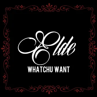 Whatchu Want by Eldé