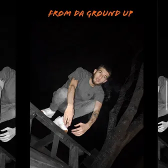 From Da Ground Up by Zach Og