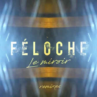 Le miroir (Remixes) by Féloche