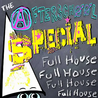 The Afterschool Special - Full House by The Afterschool Special