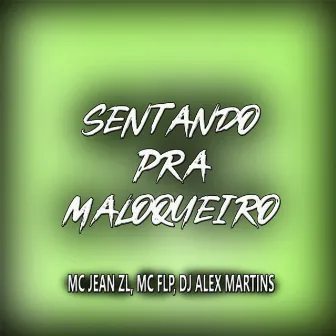 Sentando pra Maloqueiro by Mc Jean ZL