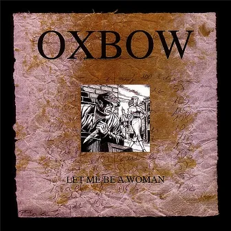 Let Me Be A Woman by Oxbow