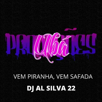 VEM PIRANHA, VEM SAFADA by Ubá Produções