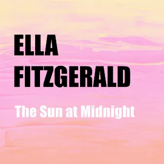 The Sun at Midnight by Ella Fitzgerald and Her Famous Orchestra