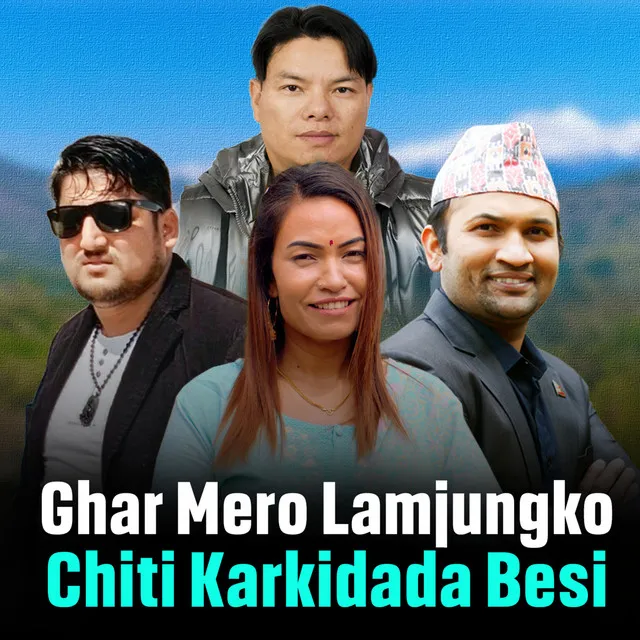 Ghar Mero Lamjungko Chiti Karkidada Besi