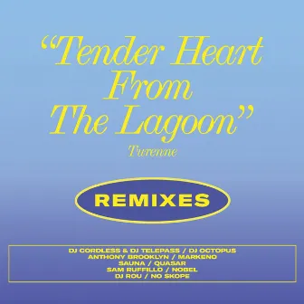 Tender Heart From the Lagoon (Remixes) by Turenne