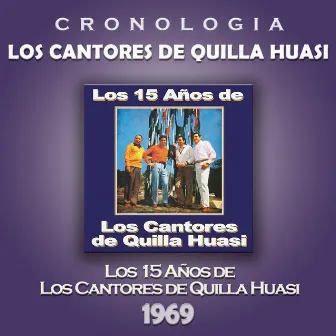 Los Cantores de Quilla Huasi Cronología - Los 15 Años de Los Cantores de Quilla Huasi (1969) by Los Cantores De Quilla Huasi