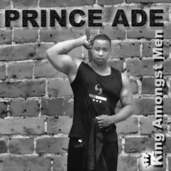 King Amongst Men by Prince Ade