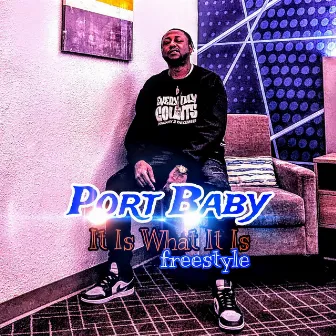 It Is What It Is (freestyle) by Port Baby