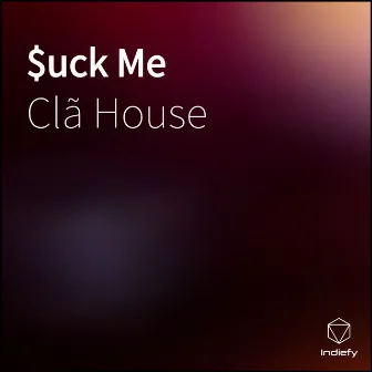 $uck Me by Clã House