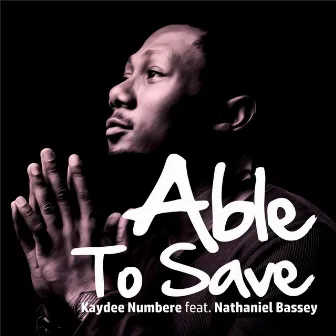 Able to Save (feat. Nathaniel Bassey) by Kaydee Numbere