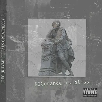 Nigorance Is Bliss... by Rhyme Equals Greatness