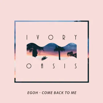 Come Back to Me by Egoh