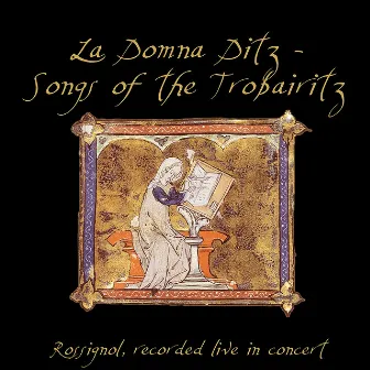 La Domna Ditz - Songs of the Trobairitz by Rossignol