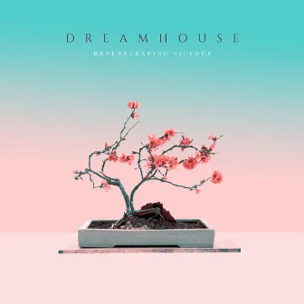 Reverberating Silence by Dreamhouse