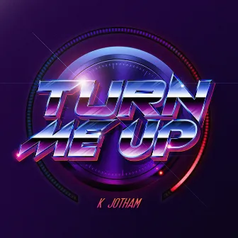 Turn Me Up by K Jotham