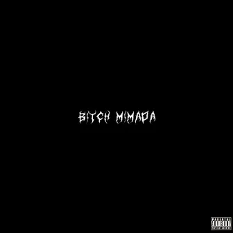 Bitch Mimada by Aka Princx