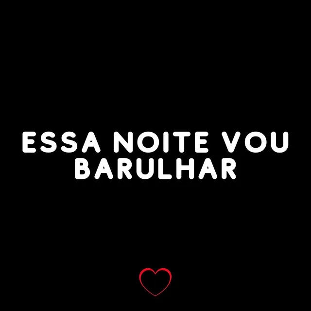 Essa Noite Vou Barulhar