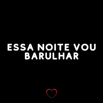 Essa Noite Vou Barulhar by DJ Salva