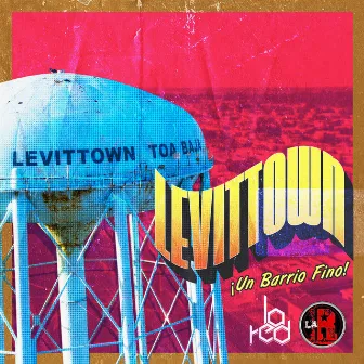 Levittown ¡Un Barrio Fino! by La Red