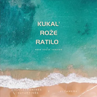 Kukal' Rože Ratilo (Deep House Version) by Altamera