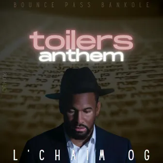 Toilers Anthem by L’Chaim OG