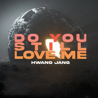 Do You Still Love Me by Hwang Jang