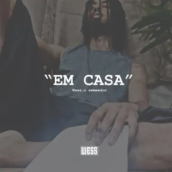 Em Casa by Wess O Semeador