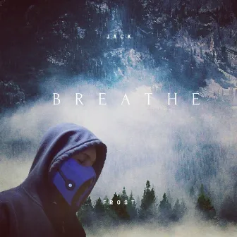 Breathe by Jack Frost