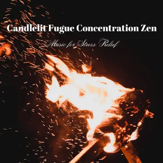 Candlelit Fugue Concentration Zen: Music for Stress Relief by Spectacular Diagnostics