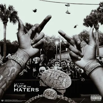 Fuck the Haters by F.T.H Mari