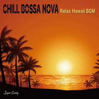 Relaxing HAWAII BGM chill bossa nova by Sugar Candy