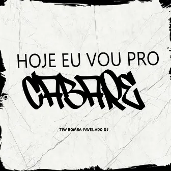 Hoje Eu Vou pro Cabare by Tiw Bomba