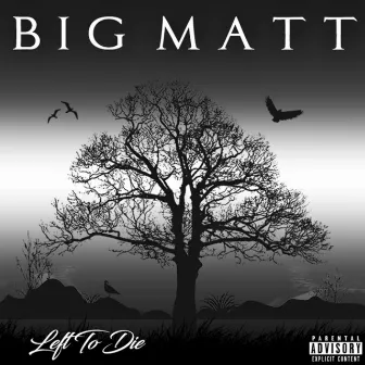 Left to Die by Big Matt