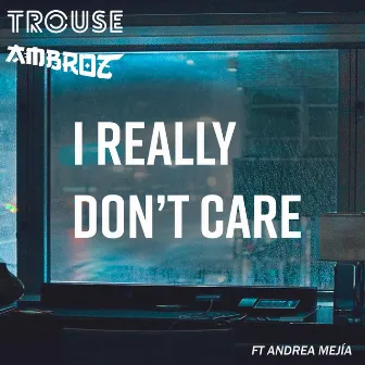 I Really Don’t Care by Trouse