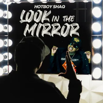 LOOK IN THE MIRROR by HotBoy Shaq