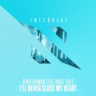 I'll Never Close My Heart by Denis Airwave