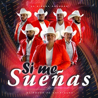 Si Me Sueñas by El Poder De Zacatecas