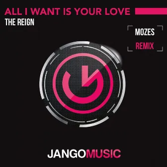 All I Want Is Your Love (Mozes Remix) by The Reign