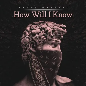 How Will I Know by Erdit Mertiri