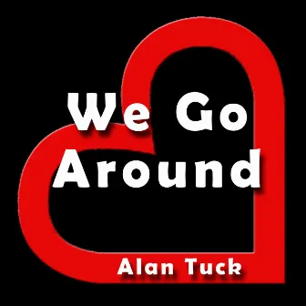 We Go Around by Alan Tuck