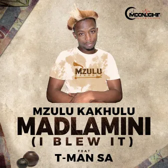 MADLAMINI (I BLEW IT) by Mzulu Kakhulu