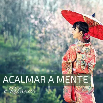 Acalmar a Mente e Relaxar - Musica Chinesa Relaxante Tradicional Lenta Suave para Estudar, Meditar, Dormir by Mente Abierta