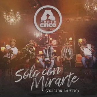 Solo con Mirarte (En Vivo) by A.Cinco