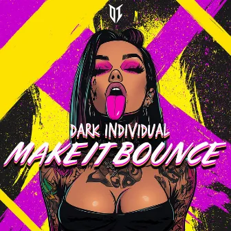 Make It Bounce by Dark Individual