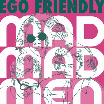 Ego Friendly by Mad Madmen