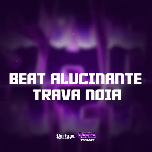 BEAT ALUCINANTE TRAVA NOIA