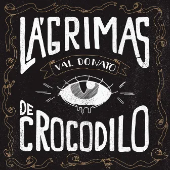 Lágrimas de Crocodilo - Single by Val Donato