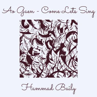 Ao Gaen - Come Lets Sing by Hammad Baily